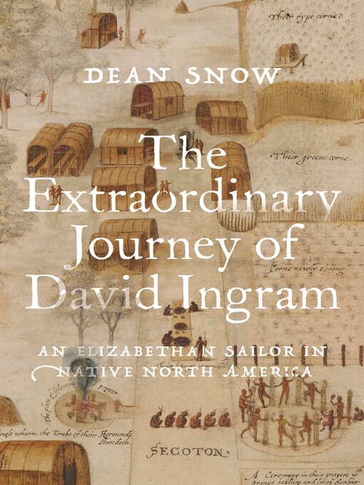 Title details for The Extraordinary Journey of David Ingram by Dean Snow - Wait list